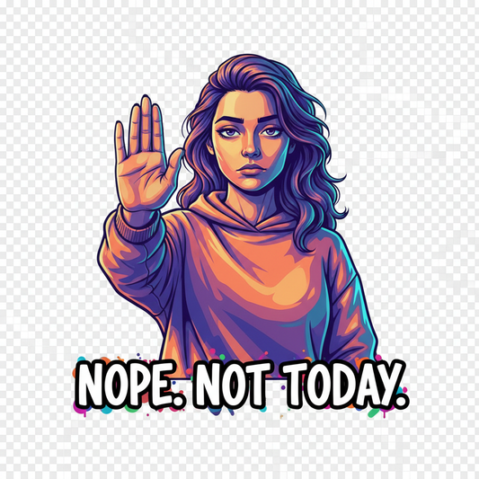 Nope. Not Today. female t-shirt design